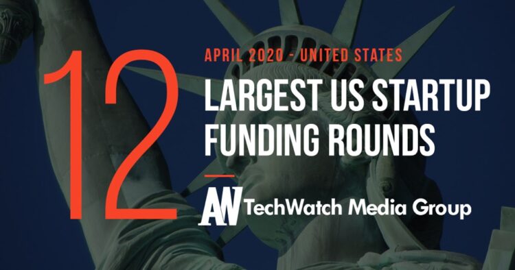 The 12 Largest US Tech Startup Funding Rounds of April 2020