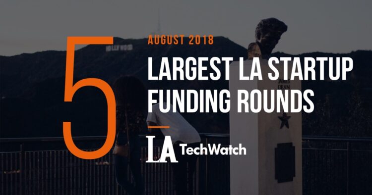 These 5 LA Startups Raised the Most Funding in August 2018