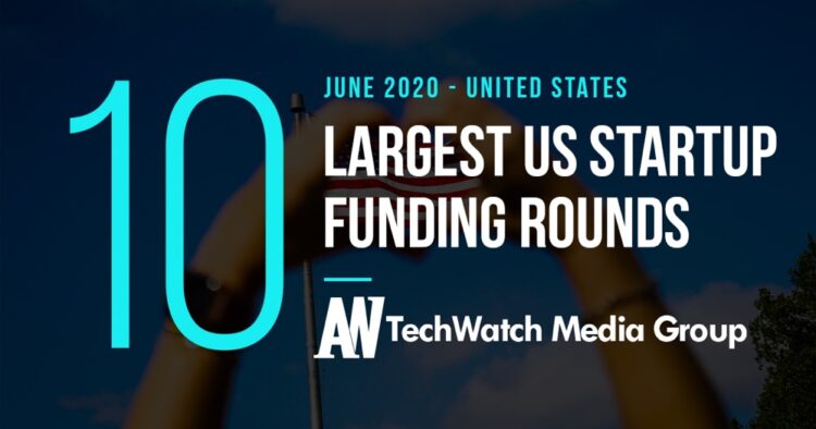 The 11 Largest US Tech Startup Funding Rounds of June 2020