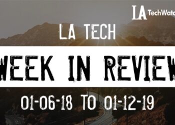 LA Tech Week in Review: 1/6/19-1/12/19