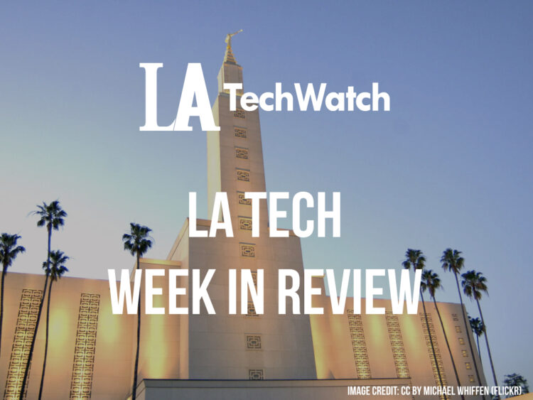 LA Tech Week in Review