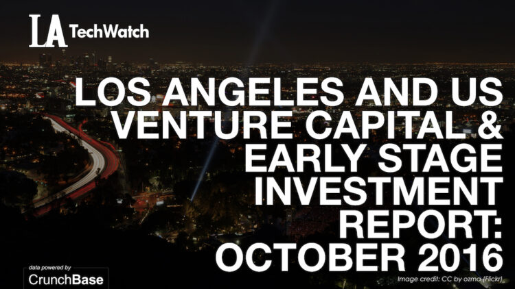 The October 2016 LA Venture Capital and Early Stage Funding Report