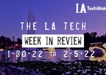 LA Tech Week in Review: 1/30/22-2/5/22