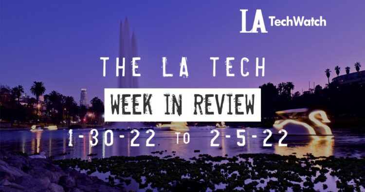 LA Tech Week in Review: 1/30/22-2/5/22