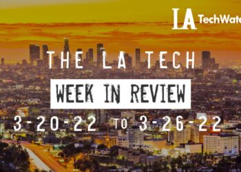 LA Tech Week in Review: 3/20/22-3/26/22