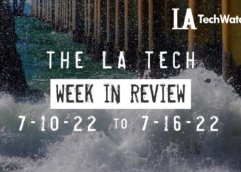 LA Tech Week in Review: 7/10/22-7/16/22