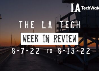 LA Tech Week in Review: 8/7/22-8/13/22