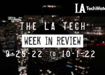 LA Tech Week in Review: 9/25/22-10/1/22