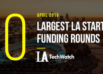 These are the 10 Largest LA Startup Funding Rounds of April 2018