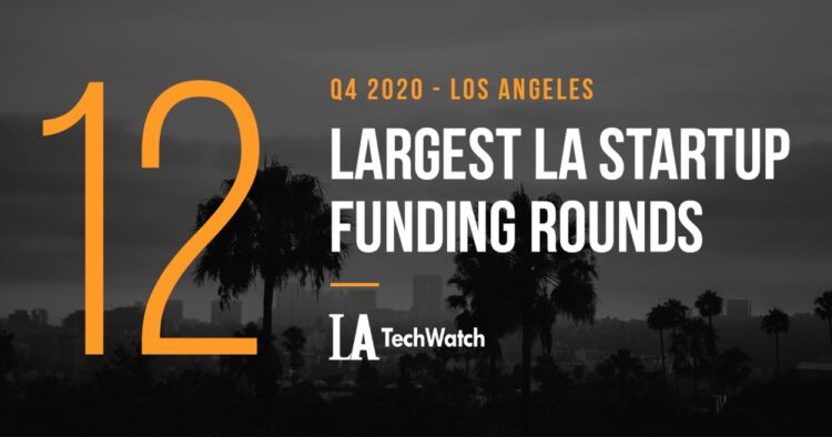 The 12 Largest LA Tech Startup Funding Rounds of Q1 2021
