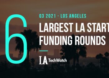 The 6 Largest LA Tech Startup Funding Rounds of Q3 2021