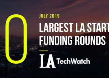 These are the 10 Largest LA Tech Startup Funding Rounds of July 2019