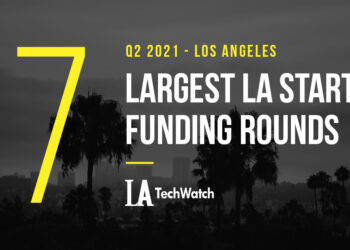 The 17 Largest LA Tech Startup Funding Rounds of Q2 2021