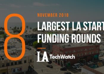 These are the 8 Largest LA Startup Funding Rounds for November 2018
