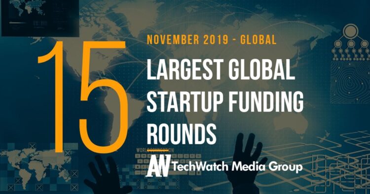 The 15 Largest Global Startup Funding Rounds of November 2019