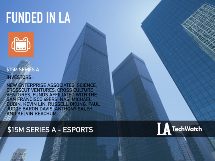 This LA Esports Startup That Just Raised $15M Has Investors Going Crazy