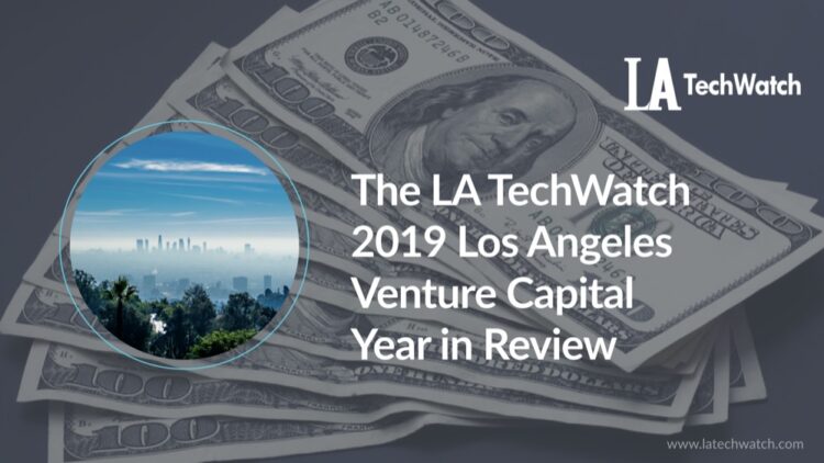 The LA TechWatch 2019 LA Venture Capital Year in Review