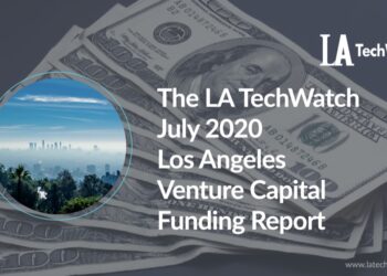 The LA TechWatch July 2020 LA Venture Capital Funding Report