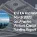 The LA TechWatch March 2020 LA Venture Capital Funding Report