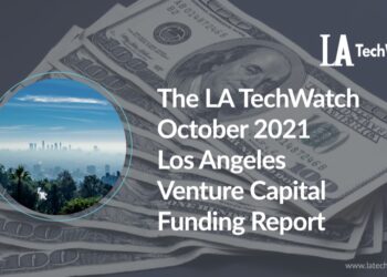 The LA TechWatch October 2021 LA Venture Capital Funding Report