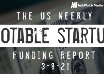 The Weekly Notable Startup Funding Report: 3/8/21