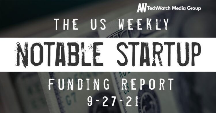 The Weekly Notable Startup Funding Report: 10/4/21
