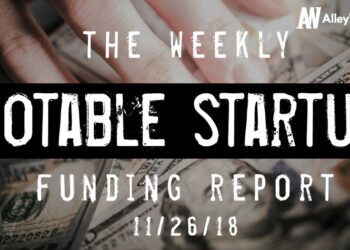 The Weekly Notable Startup Funding Report: 11/26/18