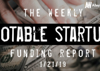 The Weekly Notable Startup Funding Report: 1/21/19