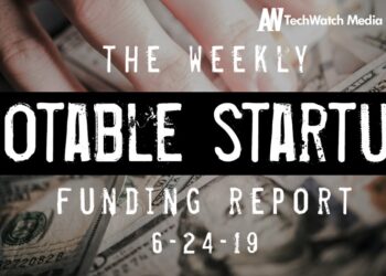 The Weekly Notable Startup Funding Report: 6/24/19