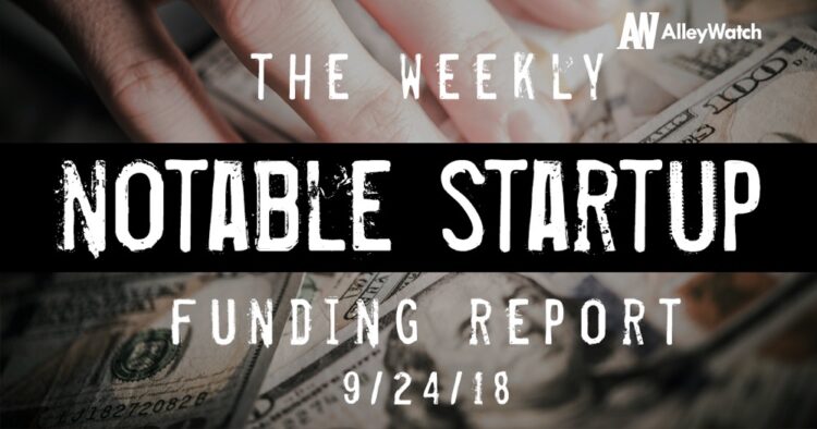 The Weekly Notable Startup Funding Report: 9/24/18