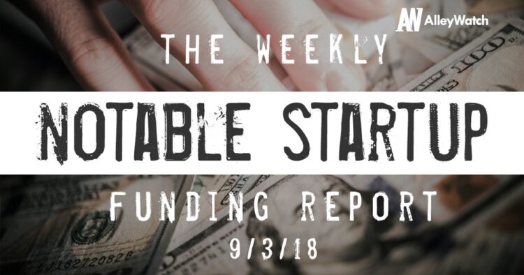 The Weekly Notable Startup Funding Report: 9/3/18