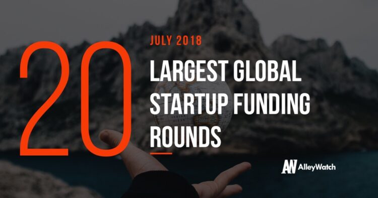 The 20 Largest Global Startup Funding Rounds of July 2018