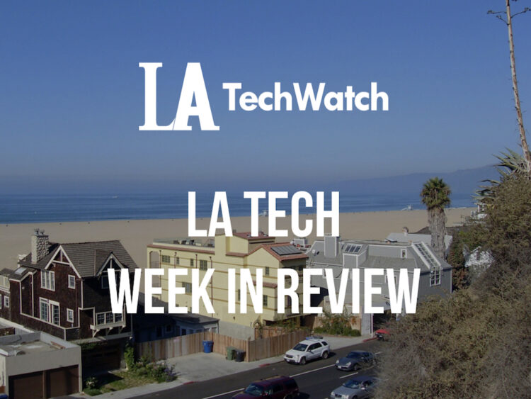 LA Tech Week in Review: 6/10/18-6/16/18