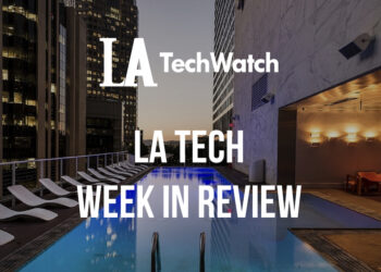 LA Tech Week in Review: 6/24/18-6/30/18