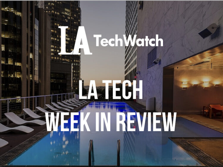 LA Tech Week in Review: 6/24/18-6/30/18