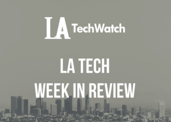 LA Tech Week in Review