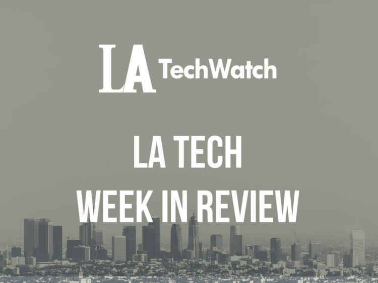 LA Tech Week in Review
