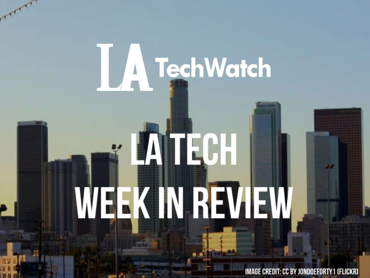 LA Tech Week in Review