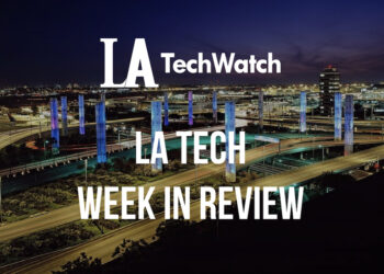 LA Tech Week in Review