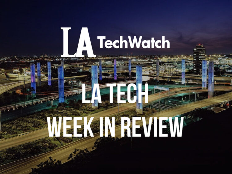 LA Tech Week in Review