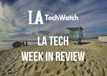 LA Tech Week in Review
