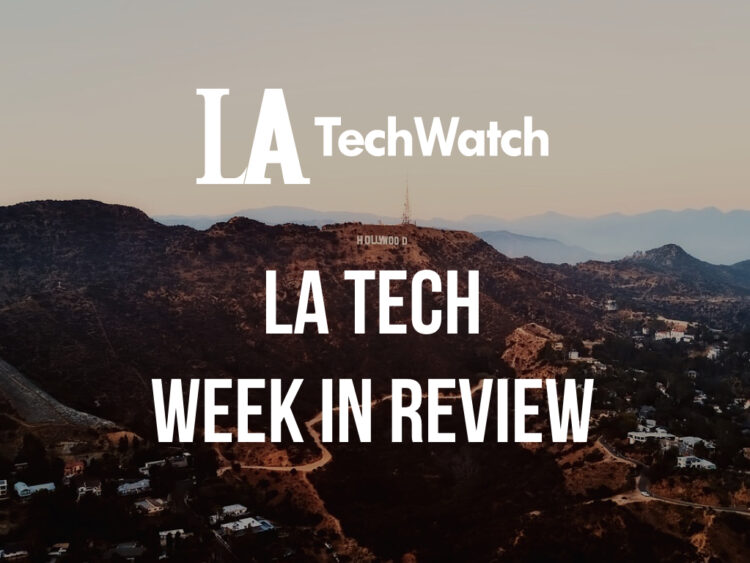 LA Tech Week in Review