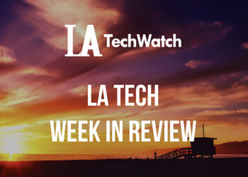 LA Tech Week in Review