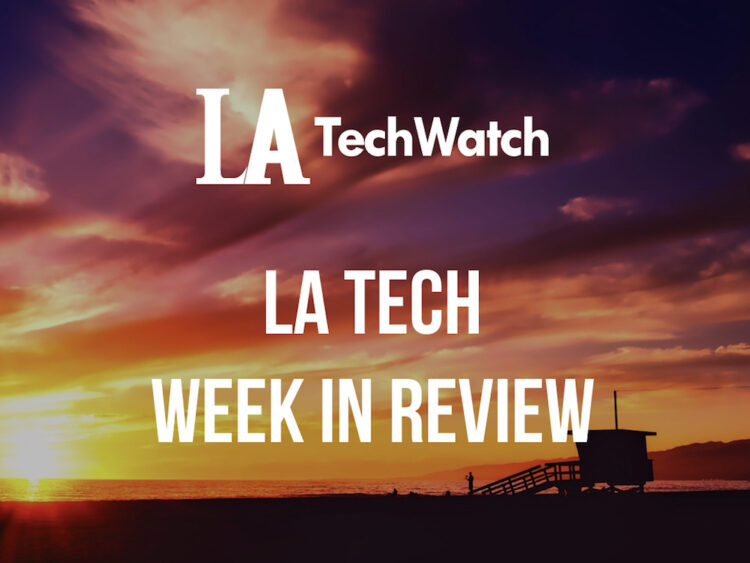 LA Tech Week in Review