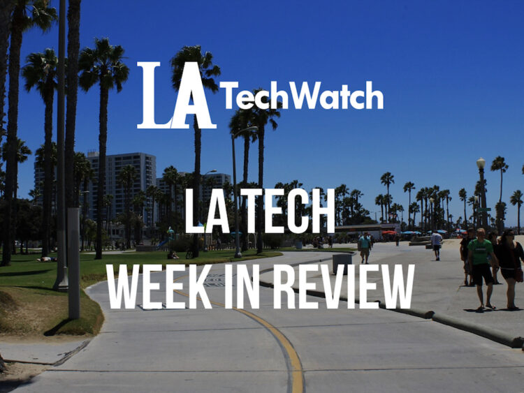 LA Tech Week in Review