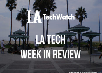 LA Tech Week in Review