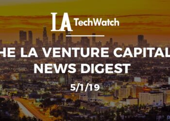 The LA Venture Capital News Digest: 5/1/19