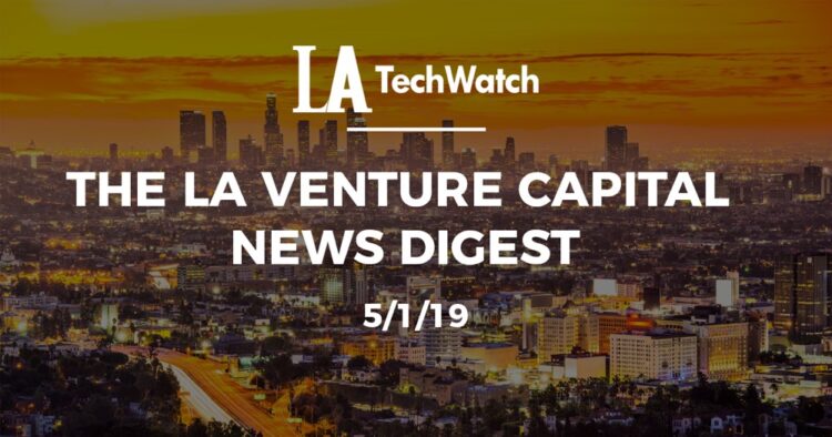 The LA Venture Capital News Digest: 5/1/19