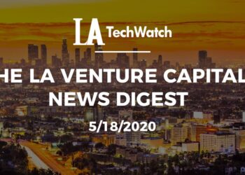 The LA Venture Capital News Digest: 5/18/20