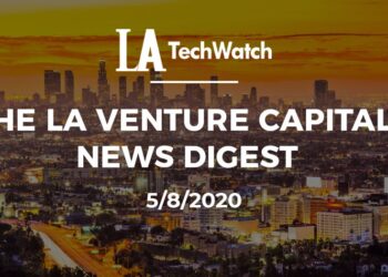 The LA Venture Capital News Digest: 5/8/20